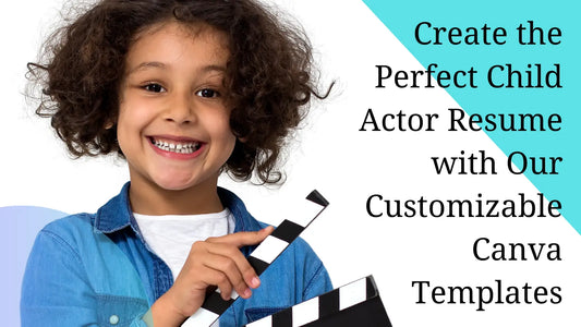 Create the Perfect Child Actor Resume with Our Customizable Canva Templates